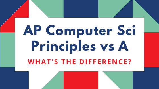 AP Computer Science Principles vs A